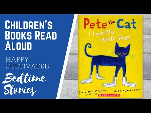 PETE THE CAT I LOVE MY WHITE SHOES Book Read Aloud | Books for Kids | Children's Books Read Aloud