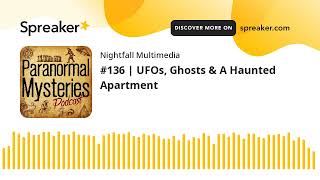 136: UFOs, Ghosts & A Haunted Apartment | Paranormal Mysteries