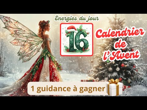 🎄🎅 Calendrier de l'Avent 🎅🎄 - 📅 Tirage #16 : Énergies du Lundi 16 Décembre ✨🧚‍♀️