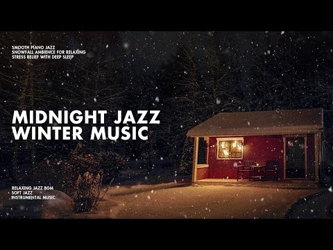 Snowy Night Jazz Ambience & Piano - Soft Chill Winter Jazz Music to Cozy Evenings - Relax & Unwind