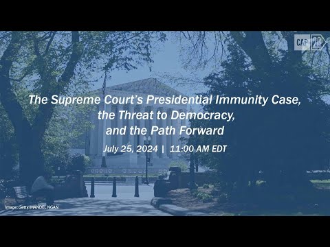 The Supreme Court’s Presidential Immunity Case, the Threat to Democracy, and the Path Forward