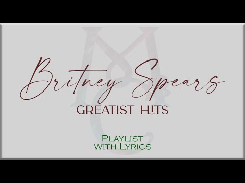 Britney Spears Greatest Hits Playlist with Lyrics