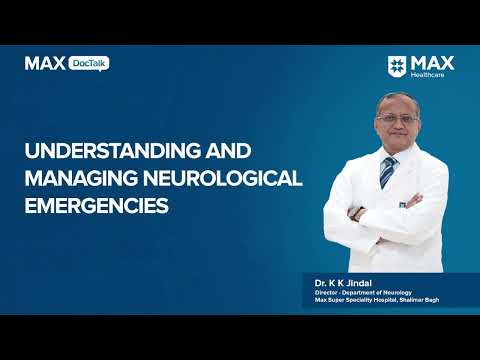 Understanding and Managing Neurological Emergencies | Dr. KK Jindal | Max Hospital, Shalimar Bagh