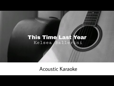 Kelsea Ballerini - This Time Last Year (Acoustic Karaoke)