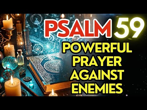 Psalm 59: A Mighty Prayer to Defeat Enemies and Banish All Evil!