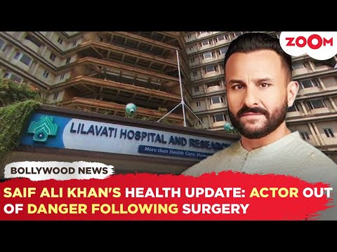 Saif Ali Khan HEALTH update: Actor out of DANGER after multiple surgeries post STABBING incident