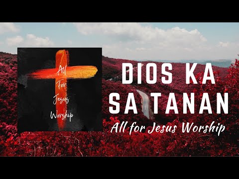 Dios Ka Sa Tanan (Official Lyric Video) - All For Jesus Worship