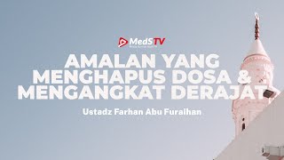 "Amalan penghapus dosa dan mengangkat derajat" | ustadz farhan abu furaihan