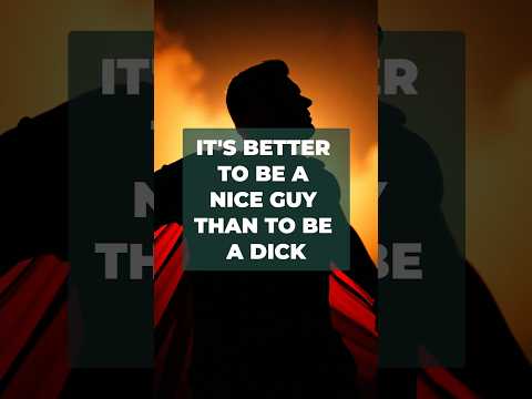 It's Better to Be a Nice Guy Than to Be a Dick