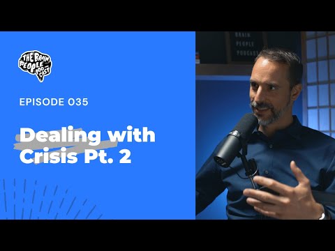 The Brain People Podcast: 035 | Dealing with Crisis Pt. 2