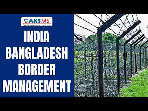 India Bangladesh Border Management #iascoaching #upsc #aksias