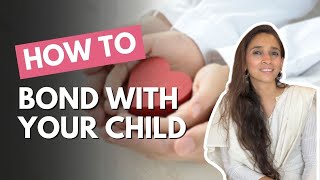 5 Ways To Bond Better & Improve Parent- Child Relationship