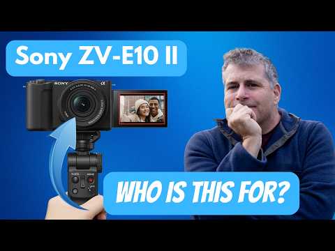 Sony ZV-E10 II Who Is It Really For? Full Hands-On Review of Sony's  Newest "Vlogging" Camera