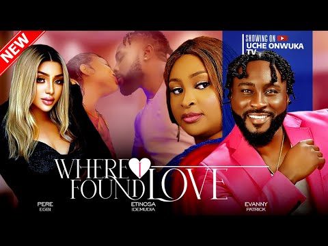 Where I Found Love (Full Movie); 2024 Latest Nigerian Movies | Pere Egbi, Etinosa Idemudia