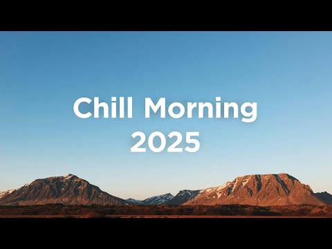 Morning Energy 2025 🌅 Chillout Mix