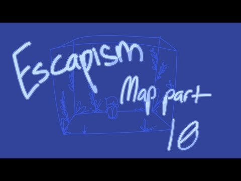 Escapism // Map Part 10