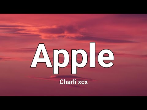 Charli xcx - Apple Lyrics, I think the apple's rotten right to the core TikTok dancing song