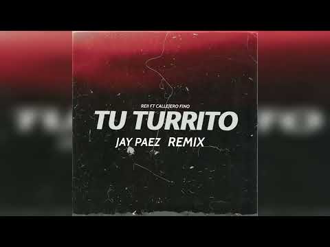 Rei x Callejero Fino -Tu Turrito x Jay PaeZ