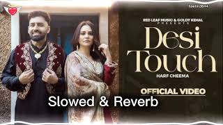 Desi Touch (Slowed & Reverb) song | Harf cheema | Punjabi song |hsetin3644