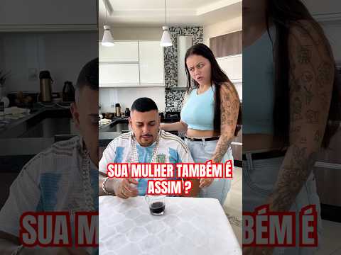 SUA MULHER TAMBÉM É ASSIM ?