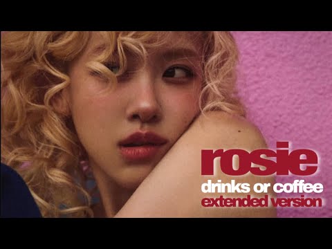 ROSÉ - ‘drinks or coffee’ (Extended Version)