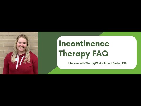 Incontinence Therapy FAQ: Interview with TherapyWorks' Britani Baxter, PTA