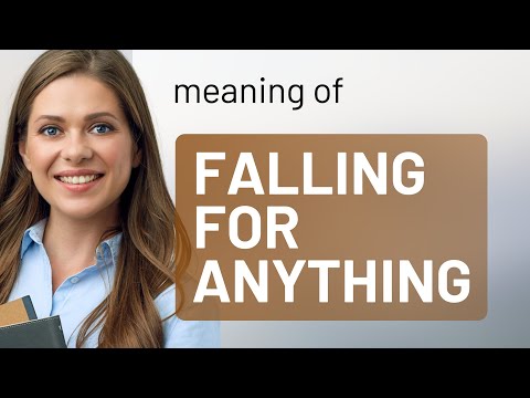 Understanding the Phrase "Falling for Anything"