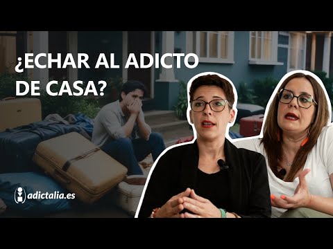 👨🏼‍👩🏻‍🧒🏻 ECHAR de CASA a un FAMILIAR ADICTO: ¿Cuándo sí y cuándo no?