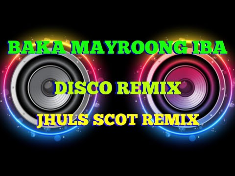 BAKA MAYROONG IBA - BY: JEROME ABALOS ( DISCO REMIX ) JHULS SCOT REMIX