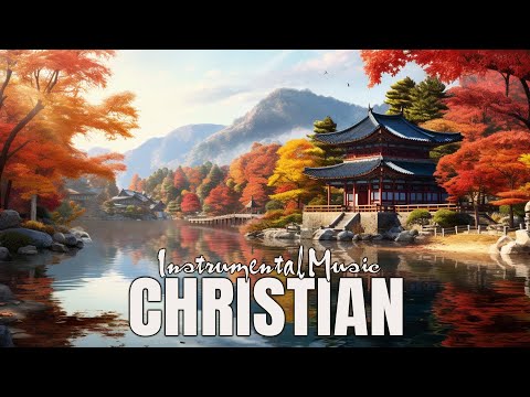 Prayer And Music - Christian Instrumental Worship Music - Healing Soaking Worship Instrumental