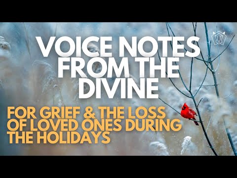 Voice Notes From the Divine: For Grief & Loss of Loved Ones During the Holidays