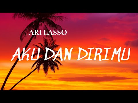 AKU DAN DIRIMU - ARI LASSO ( LIRIK VIDEO )