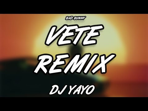 VETE REMIX • DJ YAYO ✘ BAD BUNNY