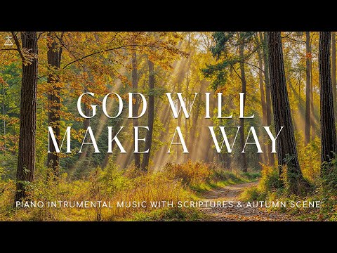 God Will Make A Way: Soaking Worship, Prayer Music & Healing Music With Scriptures & Autumn scene