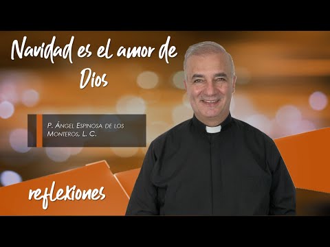 Navidad es el amor de Dios - Padre Ángel Espinosa de los Monteros