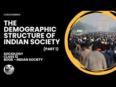 Sociology Class 12 | THE DEMOGRAPHIC STRUCTURE OF INDIAN SOCIETY - Part 1 | CURIOUSMINDS