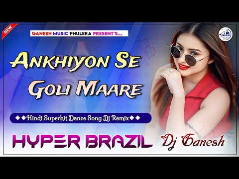 Ankhiyo Se Goli Mare Dj Remix | अँखियों से गोली मारे | Hindi Viral Song| Hyper Brazil Mix | DjGanesh