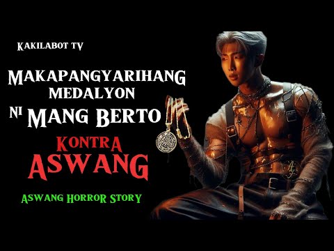 MAKAPANGYARIHANG MEDALYON NI MANG BERTO KONTRA ASWANG | ASWANG HORROR STORY | KWENTONG ASWANG