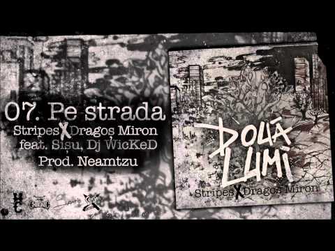 Stripes & Dragos Miron - Pe Strada feat. Sisu Tudor, Dj Wicked