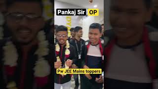 Pankaj Sir OP with Pw jee mains toppers | #pankajsir #pw #physicswallah #pankaj_sir_motivation