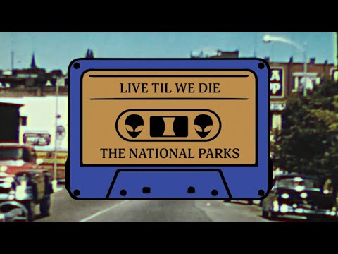 The National Parks || live til we die (Lyric Video)