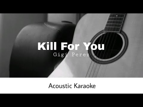 Gigi Perez - Kill For You (Acoustic Karaoke)