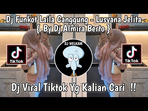 DJ FUNKOT LAILA CANGGUNG - LUSYANA JELITA BY DJ ALMIRA BERTO || DJ VIRAL TIK TOK 2024 YG KALIAN CARI