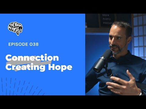 The Brain People Podcast: 038 | Connection Creating Hope