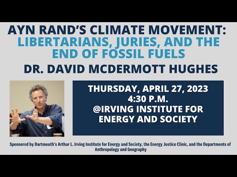 "Ayn Rand's Climate Movement:Libertarians, Juries, & the End of Fossil Fuels" David McDermott Hughes