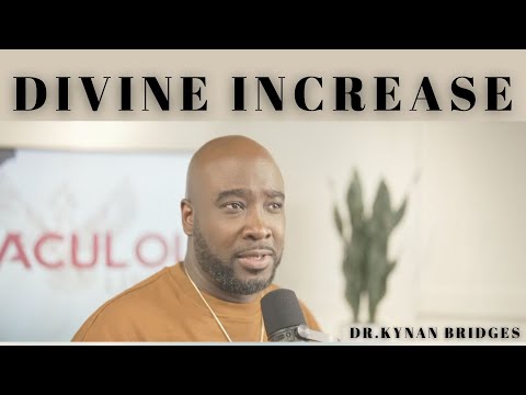 Divine Increase | Dr.Kynan Bridges