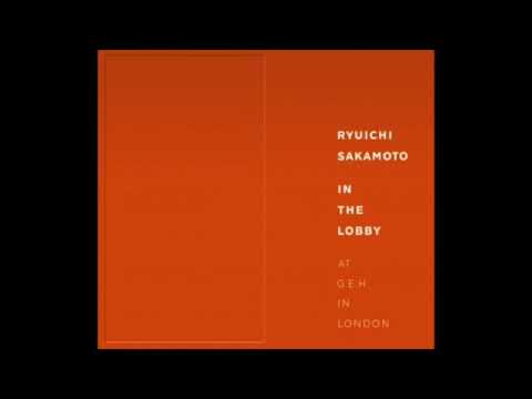 Ryuichi Sakamoto – In The Lobby At G.E.H. In London