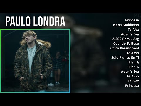 Paulo Londra 2024 MIX Nuevas Canciones - Princesa, Nena Maldición, Tal Vez, Adan Y Eva