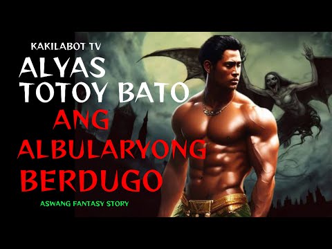 ALYAS TOTOY BATO ANG ALBULARYONG BERDUGO| ASWANG FANTASY STORY (KWENTONG ASWANG)