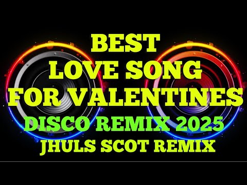 BEST LOVE SONG FOR VALENTINES ( DISCO REMIX 2025 ) JHULS SCOT REMIX